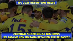 IPL 2026 Chennai Super Kings (CSK) Retained aur Released Players Best List