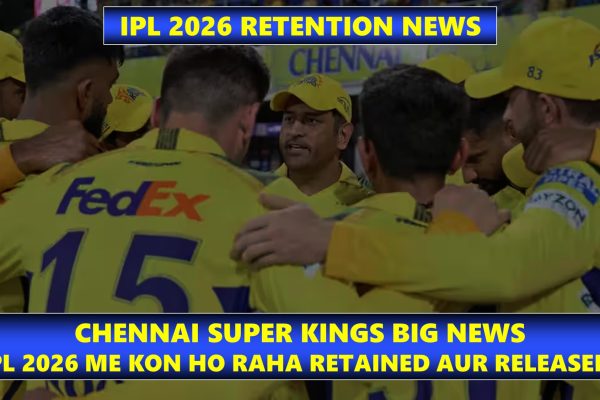 IPL 2026 Chennai Super Kings (CSK) Retained aur Released Players Best List IPL 2026 Chennai Super Kings (CSK) Retained aur Released Players Best List